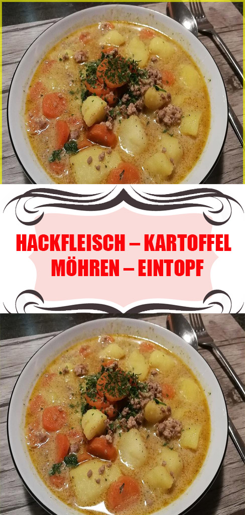 Hackfleisch – Kartoffel – Möhren – Eintopf - Einfache Rezepte