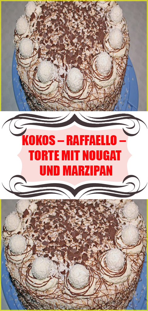 Kokos – Raffaello – Torte mit Nougat und Marzipan